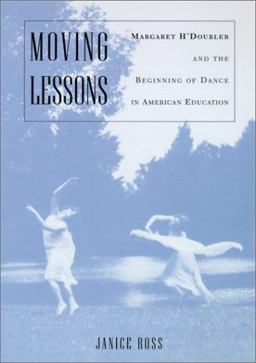 Moving Lessons Margaret H'Doubler and the Beginning of Dance in American Education  9780299169343 Front Cover