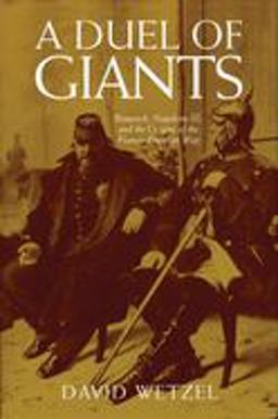 Duel of Giants Bismarck, Napoleon III, and the Origins of the Franco-Prussian War  9780299174941 Front Cover
