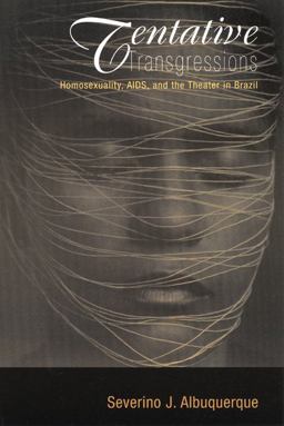 Tentative Transgressions Homosexuality, AIDS, and the Theater in Brazil  9780299189242 Front Cover