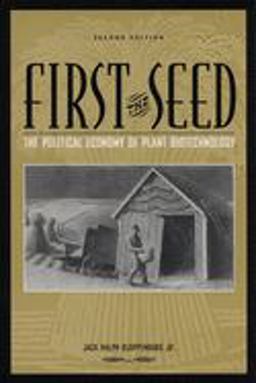 First the Seed The Political Economy of Plant Biotechnology 2nd 9780299192440 Front Cover