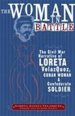 Woman in Battle The Civil War Narrative of Loreta Janeta Velazquez, Cuban Woman and Confederate Soldier  9780299194246 Front Cover