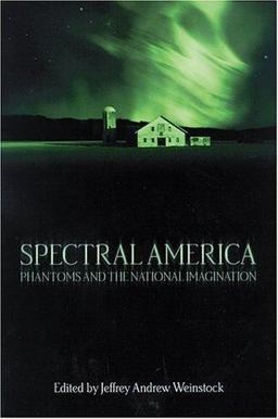 Spectral America Phantoms and the National Imagination  9780299199548 Front Cover