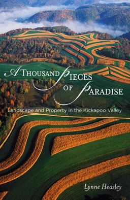 Thousand Pieces of Paradise Landscape and Property in the Kickapoo Valley  9780299213909 Front Cover