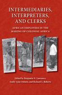 Intermediaries, Interpreters, and Clerks African Employees in the Making of Colonial Africa  9780299219543 Front Cover