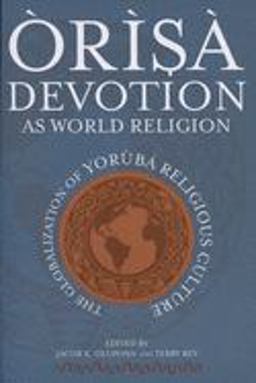ï¿½rï¿½sï¿½ Devotion As World Religion The Globalization of Yorï¿½bï¿½ Religious Culture  9780299224646 Front Cover