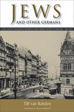 Jews and Other Germans Civil Society, Religious Diversity, and Urban Politics in Breslau, 1860-1925  9780299226947 Front Cover