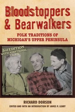 Bloodstoppers and Bearwalkers Folk Traditions of Michigan's Upper Peninsula 3rd 9780299227142 Front Cover