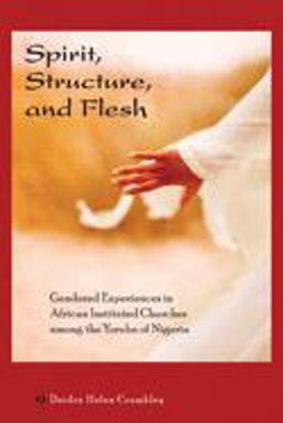 Spirit, Structure, and Flesh Gender and Power in Yoruba African Instituted Churches  9780299229146 Front Cover