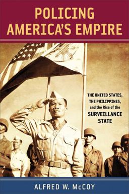 Policing America's Empire The United States, the Philippines, and the Rise of the Surveillance State  9780299234140 Front Cover
