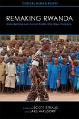Remaking Rwanda State Building and Human Rights after Mass Violence  9780299282646 Front Cover