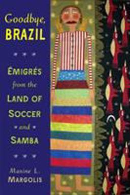 Goodbye, Brazil ï¿½migrï¿½s from the Land of Soccer and Samba  9780299293048 Front Cover