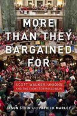 More Than They Bargained For Scott Walker, Unions, and the Fight for Wisconsin  9780299293840 Front Cover