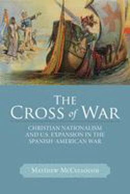 Cross of War Christian Nationalism and U. S. Expansion in the Spanish-American War  9780299300340 Front Cover
