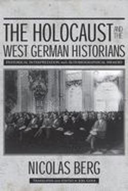 Holocaust and the West German Historians Historical Interpretation and Autobiographical Memory  9780299300845 Front Cover