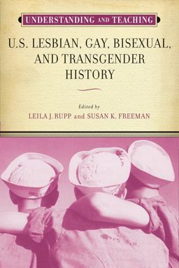 Understanding and Teaching U. S. Lesbian, Gay, Bisexual, and Transgender History