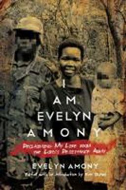 I Am Evelyn Amony Reclaiming My Life from the Lord's Resistance Army  9780299304942 Front Cover