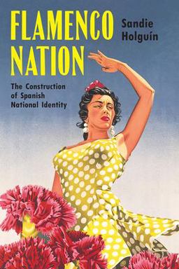 Flamenco Nation The Construction of Spanish National Identity 2019 9780299321802 Front Cover