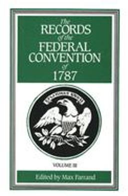 Records of the Federal Convention Of 1787 1937 Revised Edition in Four Volumes, Volume 3  9780300000825 Front Cover