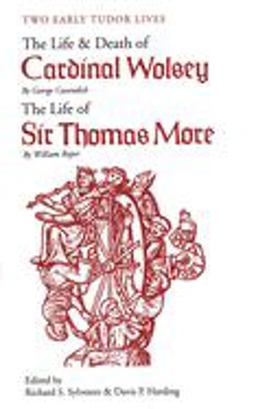 Two Early Tudor Lives The Life and Death of Cardinal Wolsey by George Cavendish - The Life of Sir Thomas More by William Roper  9780300002393 Front Cover