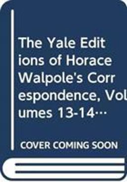 The Yale Editions of Horace Walpole's Correspondence, Volumes 13-14