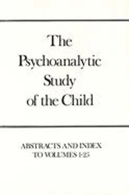 The Psychoanalytic Study of the Child, Volumes 1-25