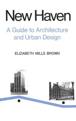 New Haven A Guide to Architecture and Urban Design: 15 Illustrated Tours  9780300019933 Front Cover