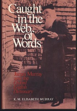 Caught in the Web of Words James A. H. Murray and the Oxford English Dictionary  9780300021318 Front Cover