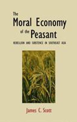 Moral Economy of the Peasant Rebellion and Subsistence in Southeast Asia  9780300021905 Front Cover