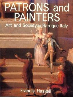 Patrons and Painters A Study in the Relations Between Italian Art and Society in the Age of the Baroque  9780300025408 Front Cover