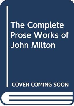 The Complete Prose Works of John Milton