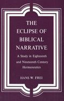Eclipse of Biblical Narrative A Study in Eighteenth and Nineteenth Century Hermeneutics  9780300026023 Front Cover