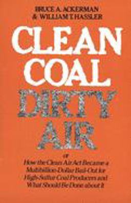 Clean Coal/Dirty Air Or How the Clean Air Act Became a Multibillion-Dollar Bail-Out for High-Sulfur Coal Producers  9780300026436 Front Cover