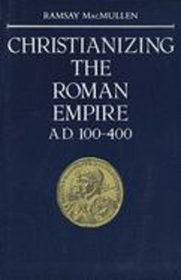 Christianizing the Roman Empire (A. D. 100-400)  9780300036428 Front Cover