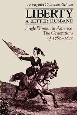 Liberty a Better Husband Single Women in America: the Generations Of 1780-1840  9780300039221 Front Cover