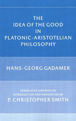 Idea of the Good in Platonic-Aristotelian Philosophy  9780300041149 Front Cover