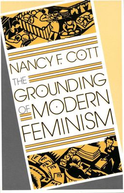 Grounding of Modern Feminism  9780300042283 Front Cover