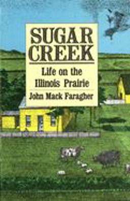 Sugar Creek Life on the Illinois Prairie  9780300042634 Front Cover