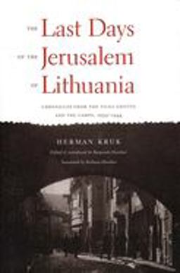 Last Days of the Jerusalem of Lithuania Chronicles from the Vilna Ghetto and the Camps, 1939-1944  9780300044942 Front Cover