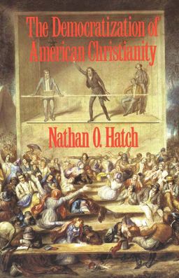 Democratization of American Christianity  9780300050608 Front Cover