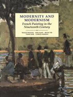Modernity and Modernism French Painting in the Nineteenth Century  9780300055146 Front Cover