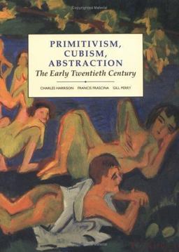 Primitivism, Cubism, Abstraction The Early Twentieth Century  9780300055160 Front Cover