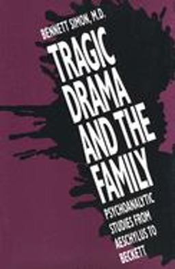 Tragic Drama and the Family Psychoanalytic Studies from Aeschylus to Beckett  9780300058055 Front Cover
