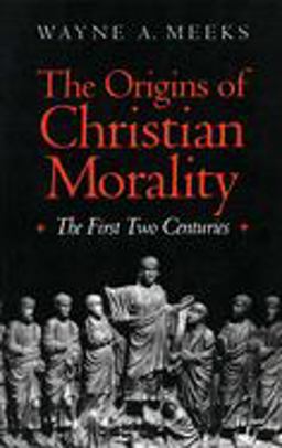 Origins of Christian Morality The First Two Centuries  9780300065138 Front Cover
