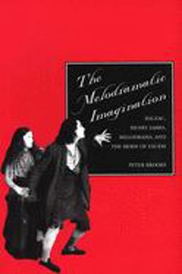 Melodramatic Imagination Balzac, Henry James, Melodrama, and the Mode of Excess  9780300065534 Front Cover