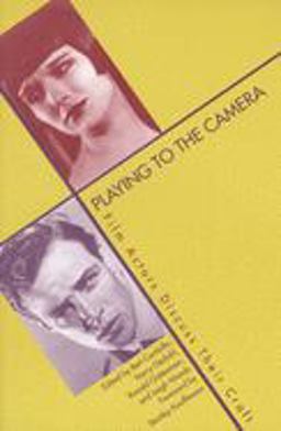 Playing to the Camera Film Actors Discuss Their Craft  9780300070514 Front Cover