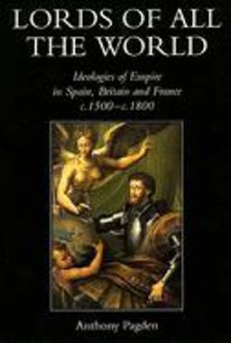 Lords of All the World Ideologies of Empire in Spain, Britain and France C. 1500-C. 1800  9780300074499 Front Cover