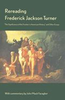 Rereading Frederick Jackson Turner "the Significance of the Frontier in American History" and Other Essays  9780300075939 Front Cover