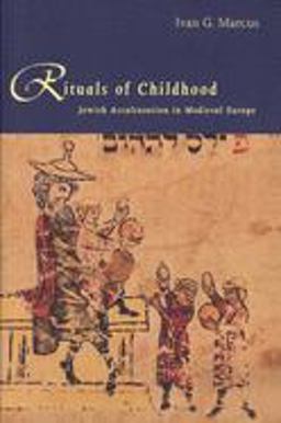 Rituals of Childhood Jewish Acculturation in Medieval Europe  9780300076585 Front Cover