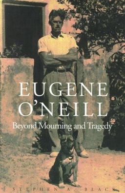 Eugene O'Neill Beyond Mourning and Tragedy  9780300076769 Front Cover