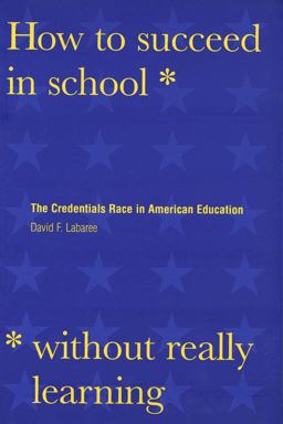 How to Succeed in School Without Really Learning The Credentials Race in American Education  9780300078671 Front Cover